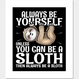 Always Be Yourself Unless You Can Be A Sloth Posters and Art